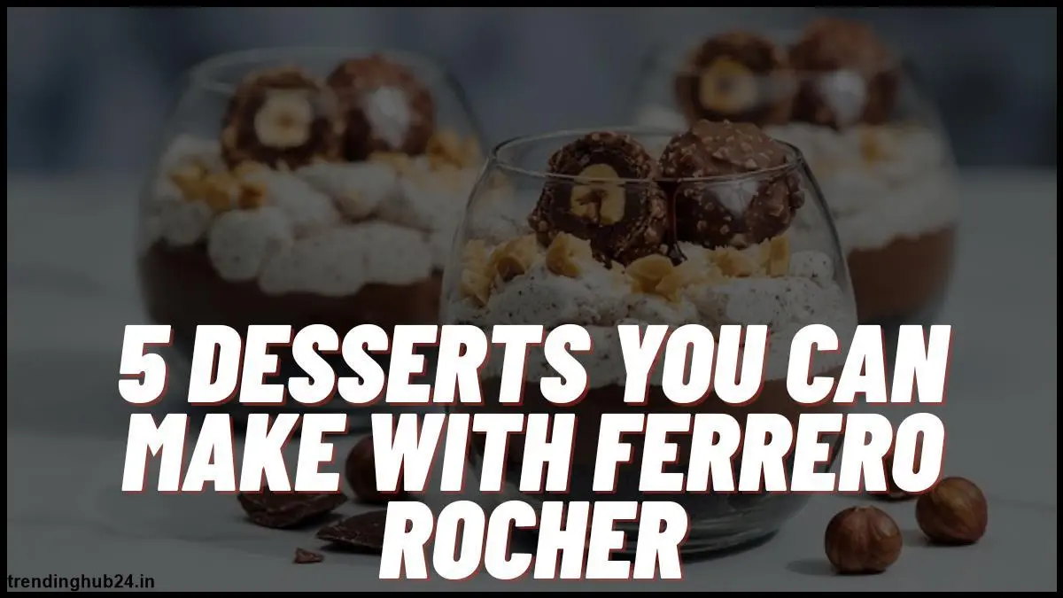 five-desserts-you-can-make-with-ferrero-rocher.webp